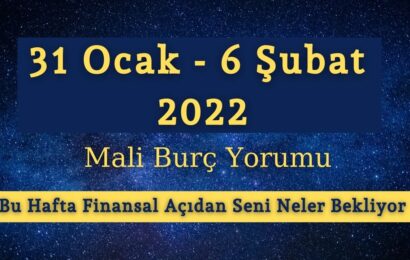 31 Ocak – 6 Şubat 2022 Haftası İçin Mali Burç Yorumu – Bu Hafta Finansal Açıdan Seni Neler Bekliyor