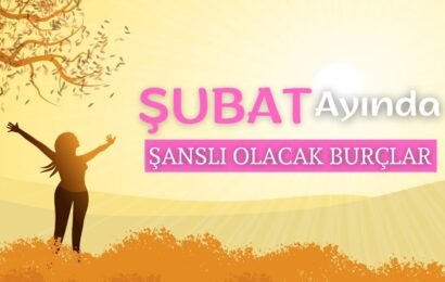 Şubat Ayında Şanslı Olacak Burçlar