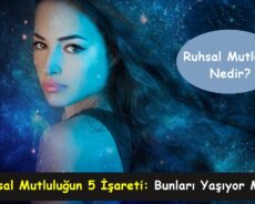 Ruhsal Mutluluğun 5 İşareti: Bunları Yaşıyor Musun?