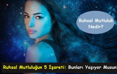 Ruhsal Mutluluğun 5 İşareti: Bunları Yaşıyor Musun?