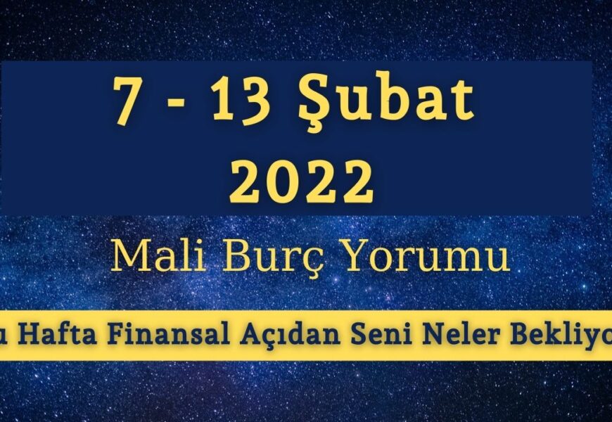 7 – 13 Şubat Arası Mali Burç Yorumu – Bu Hafta Mali Açıdan Seni Neler Bekliyor