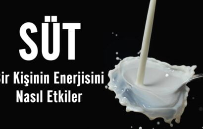 Süt Bir Kişinin Enerjisini Nasıl Etkiler