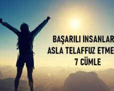 BAŞARILI İNSANLARIN ASLA TELAFFUZ ETMEDİĞİ 7 CÜMLE