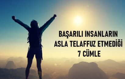 BAŞARILI İNSANLARIN ASLA TELAFFUZ ETMEDİĞİ 7 CÜMLE