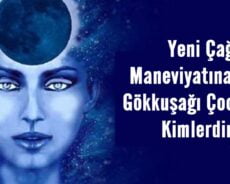 Yeni Çağ Maneviyatına Göre Gökkuşağı Çocukları Kimlerdir?