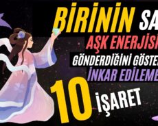 Birinin Sana Aşk Enerjisi Gönderdiğini Gösteren İnkar Edilemez 10 İşaret
