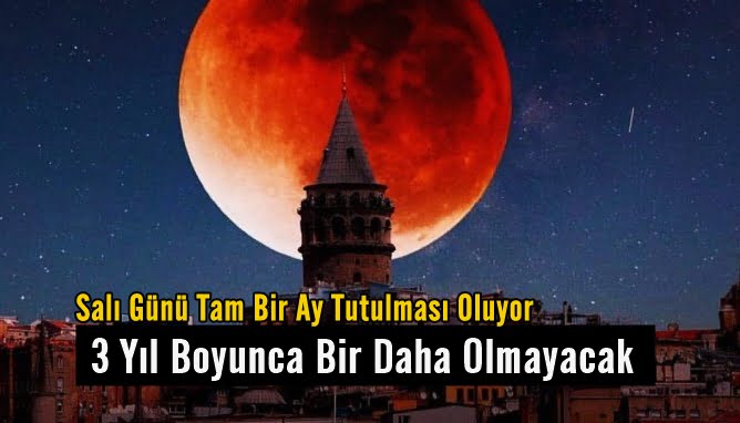 Salı Günü Tam Bir Ay Tutulması Oluyor ve 3 Yıl Boyunca Bir Daha Olmayacak