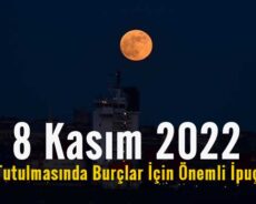 8 Kasım 2022 Ay Tutulmasında Burçlar İçin Önemli İpuçları