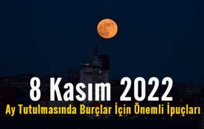 8 Kasım 2022 Ay Tutulmasında Burçlar İçin Önemli İpuçları