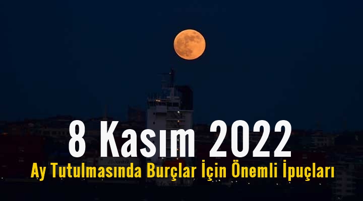 8 Kasım 2022 Ay Tutulmasında Burçlar İçin Önemli İpuçları