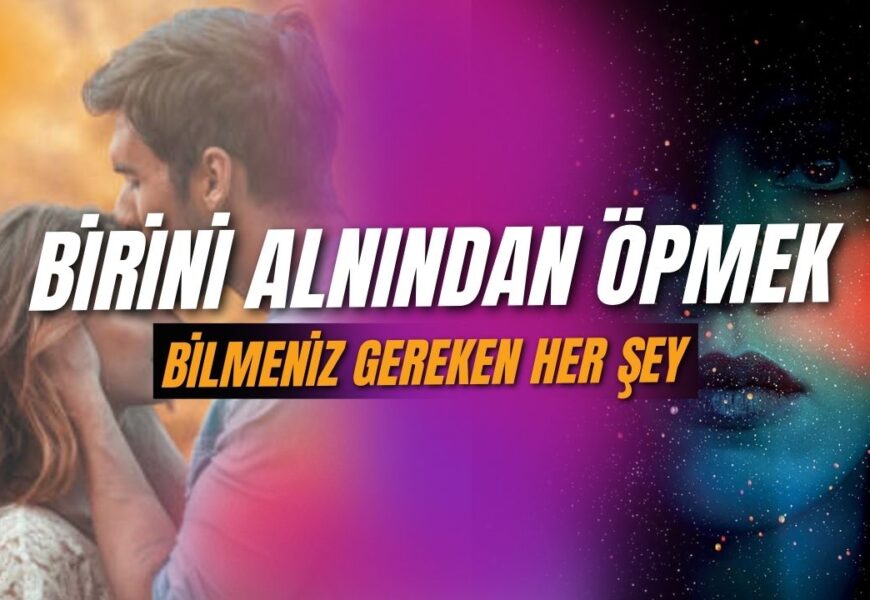 Alın öpücüğünün manevi anlamı: Bilmeniz gereken her şey