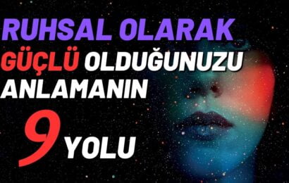 Ruhsal Olarak Güçlü Olduğunuzu Anlamanın 9 Yolu