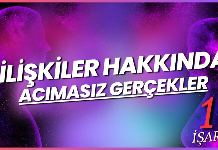 İlişkiler Hakkındaki Bu 11 Acımasız Gerçeği Öğrendiğinde, Çok Daha Akıllı Olacaksın
