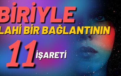 Biriyle İlahi Bir Bağlantının 11 İnanılmaz İşareti