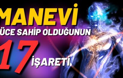 Manevi Güce Sahip Olduğunun 17 İşareti