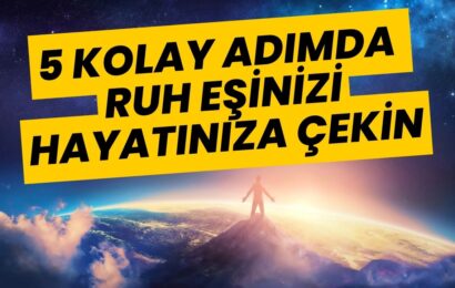 5 Kolay Adımda Ruh Eşinizi Hayatınıza Çekin