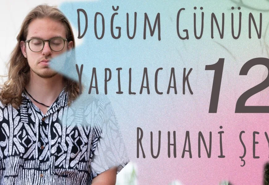 Doğum Gününde Yapılacak 12 Ruhani Şey