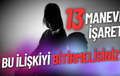 BU İLİŞKİYİ BİTİRMELİSİNİZ 13 MANEVİ İŞARET