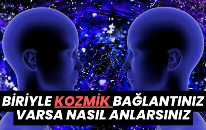 Biriyle Kozmik Bağlantınız Varsa Nasıl Anlarsınız