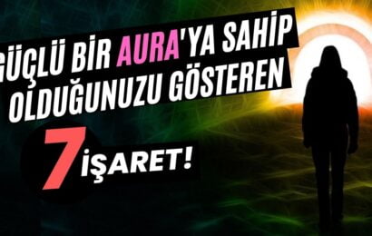 Güçlü Bir Aura’ya Sahip Olduğunuzu Gösteren 7 İşaret!