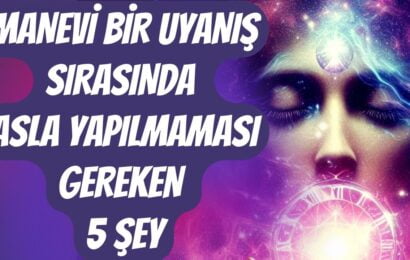 Manevi Bir Uyanış Sırasında Asla Yapılmaması Gereken 5 Şey