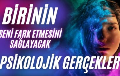 Birinin Seni Fark Etmesini Sağlayacak Psikolojik Gerçekler