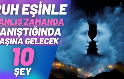 Ruh Eşinle Yanlış Zamanda Tanıştığınızda Başınıza Gelecek 10 Şey