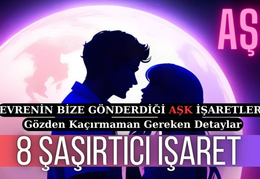 Evrenin Aşkın Yoluna Çıktığına Gösterdiği 8 Şaşırtıcı İşaret Evrenin Aşkın Yoluna Çıktığına Gösterdiği 8 Şaşırtıcı İşaret