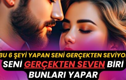Birisi Seni Gerçekten Seviyorsa Yapacağı 6 Şey Birisi Seni Gerçekten Seviyorsa Yapacağı 6 Şey